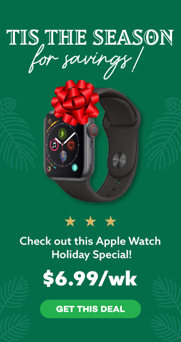 Tis the season for savings! Check out this Apple Watch  Holiday Special! $6.99/wk